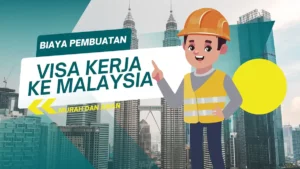 Biaya Pembuatan Visa Kerja ke Malaysia