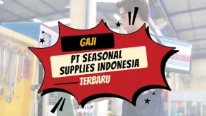 Gaji PT Seasonal Supplies Indonesia
